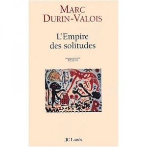 L'empire Des Solitudes - Marc Durin-valois