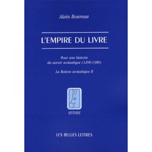 L'empire Du Livre , Pour Une Histoire Du Savoir Scholastique (1200-13801) , La Raison Scholastique T.2 - Alain Boureau