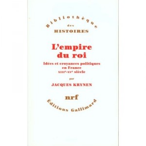 L'empire Du Roi , Idees Et Croyances Politiques En France Au Xiii Et Xv Siecles - Jacques Krynen