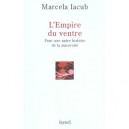 L'empire Du Ventre , Pour Une Autre Histoire De La Maternite - Marcela Iacub