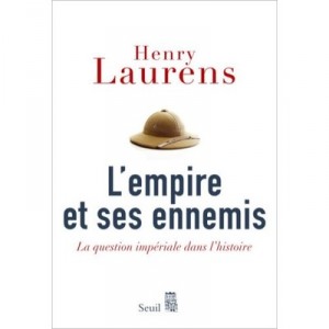 L'empire Et Ses Ennemis , La Question Imperiale Dans L'histoire - Henry Laurens