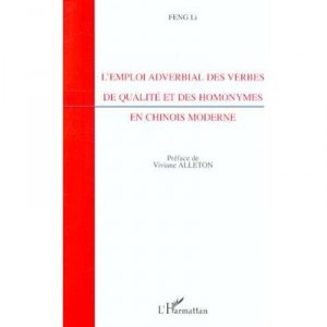 L'emploi Adverbial Des Verbes De Qualite Et Des Homonymes En Chinois Moderne - Li Feng