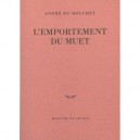 L'emportement Du Muet - Andre Du Bouchet