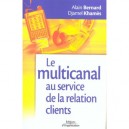 Le Multicanal Au Service De La Relation Clients - Alain Bernard , Djamel Khames