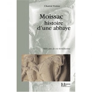 Moissac, Histoire D'une Abbaye - Chantal Fraisse