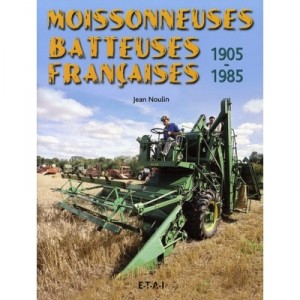 Moissonneuses Batteuses Francaises, 1905-1985 - Jean Noulin