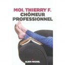 Moi, Thierry F, Chomeur Professionnel - Thierry F.