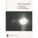 Moi, Vincent B. , Une Experience De La Vie Sans Drogue - Vincent B.