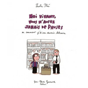 Moi Vivant, Vous N'aurez Jamais De Pauses , Ou Comment J'ai Cru Devenir Libraire - Leslie Plee