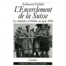 L'encerclement De La Suisse , La Tentative D'hitler En Juin 1940 - Edouard Falletti