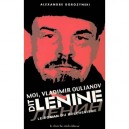 Moi, Vladimir Oulianov Dit Lenine , Le Roman Du Bolchevisme - Alexandre Dorozynski