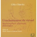 L'enchantement Du Virtuel , Mathematique, Physique, Philosophie - Gilles Chatelet