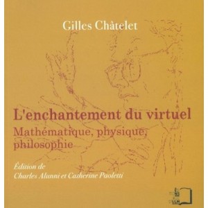 L'enchantement Du Virtuel , Mathematique, Physique, Philosophie - Gilles Chatelet