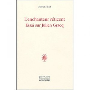 L'enchanteur Reticent , Essai Sur Julien Gracq - Michel Murat