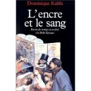 L'encre Et Le Sang , Recits De Crimes Et Societe A La Belle Epoque - Dominique Kalifa
