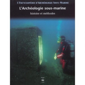 L'encyclopedie D'archeologie Sous-marine T.1 , L'archeologie Sous-marine , Histoire Et Methodes - Etienne Bernard