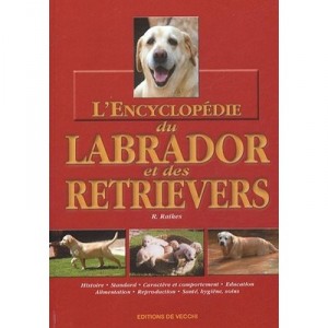 L'encyclopedie Du Labrador Et Des Retrievers - R Raikes
