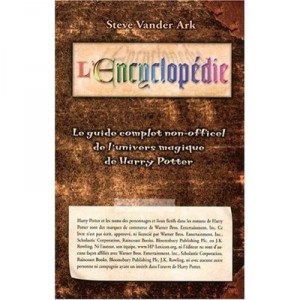 L'encyclopedie , Le Guide Complet De L'univers Magique De Harry Potter - Steve Van Der Ark