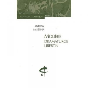 Moliere, Dramaturge Libertin - Antony Mckenna