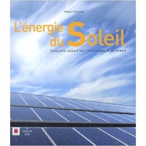 L'energie Du Soleil , Construire Aujourd'hui L'environnement De Demain - Maylis Gaillard