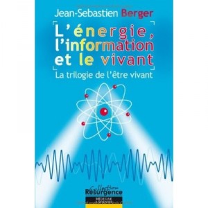 L'energie, L'information Et Le Vivant , La Trilogie De L'etre Vivant - Jean-sebastien Berger
