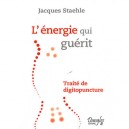L'energie Qui Guerit , Traite De Digitopuncture - Jacques Staehle