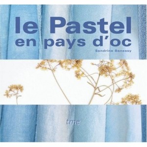 Le Pastel En Pays D'oc - Sandrine Banessy