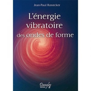 L'energie Vibratoire Des Ondes De Forme - Jean-paul Ronecker