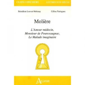 Moliere , L'amour Medecin, Monsieur Pourceaugnac , Le Malade Imaginaire - B Louvat Molozay , C Paringaux