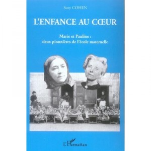 Childhood Au Coeur, Marie and Pauline Two pioneers of kindergarten - Suzy Cohen