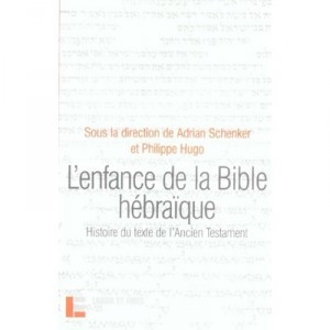 L'enfance De La Bible Hebraique , Histoire Du Texte De L'ancien Testament - Adrian Schenker , Philippe Hugo