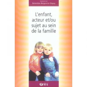 L'enfant Acteur Et/ou Sujet Au Sein De La Famille - Genevieve Bergonnier-dupuy