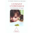 L'enfant Anorexique , Comprendre Et Agir - Marie-france Le Heuzey