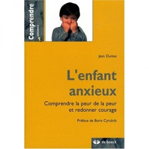The Anxious Child, Understanding Fear of fear and cheer - Jean Dumas