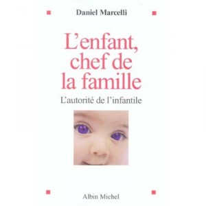 L'enfant, Chef De La Famille , L'autorite De L'infantile - Daniel Marcelli