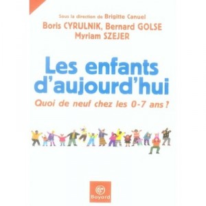 The children of today, What's New At The Years 0-7 - Boris Cyrulnik, Bernard Gloss, Myriam Szejer