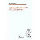 L'enfant De 6 A 12 Ans Ou L'age Docile - Rene Sirven
