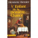 L'enfant De La Derniere Chance - Henriette Bernier