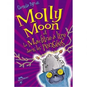 Molly Moon T.4 , Molly Moon Et La Machine A Lire Dans Les Pensees - Georgia Byng