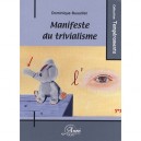 Manifeste Du Trivialisme - Dominique Bussillet