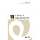 L'enfant Et Le Psychanalyste - Antonino Ferro