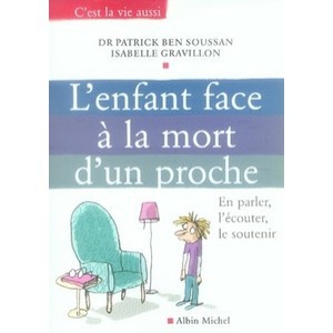 L'enfant Face A La Mort D'un Proche , En Parler, L'ecouter, Le Soutenir - Patrick Ben Soussan , Isabelle Gravillon
