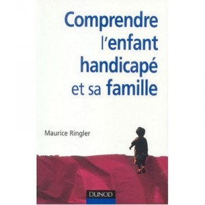 Comprendre L'enfant Handicape Et Sa Famille - Maurice Ringler