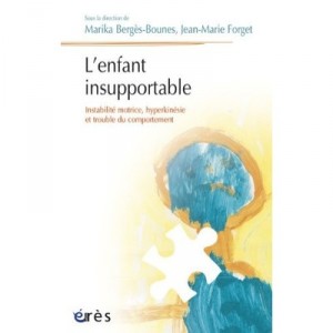 L'enfant Insupportable , Instabilite Motrice, Hyperkinesie Et Trouble Du Comportement - Marika Berges-bounes , Jean-marie Forget