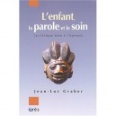L'enfant, La Parole Et Le Soin , La Clinique Mise A L'epreuve - Jean-luc Graber