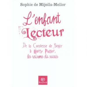 L'enfant Lecteur : De La Comtesse De Segur A Harry Potter, Les Raisons Du Succes - Sophie De Mijolla-mellor