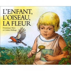 L'enfant, L'oiseau, La Fleur - Dominique Maes , Colette Hellings
