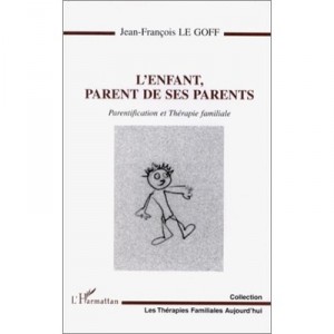 Parent child of his parents, and family therapy parentification - Jean-François Le Golff