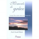 Moments De Grace , Lorsque Dieu Rejoint Notre Vie A L'improviste - Neale-donald Walsch