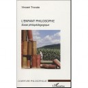 L'enfant Philosophe , Essai Philopedagogique - Vincent Trovato